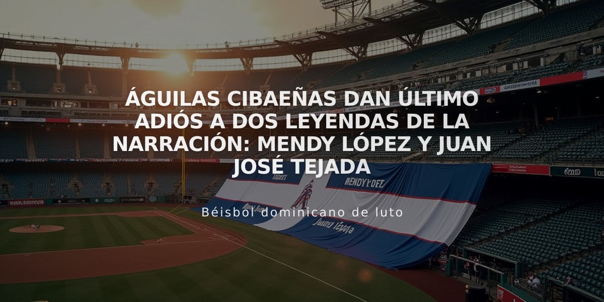 Águilas Cibaeñas dan último adiós a dos leyendas de la narración: Mendy López y Juan José Tejada