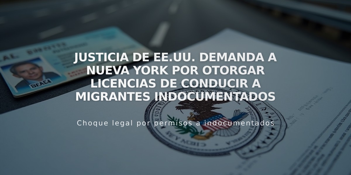 Justicia de EE.UU. demanda a Nueva York por otorgar licencias de conducir a migrantes indocumentados