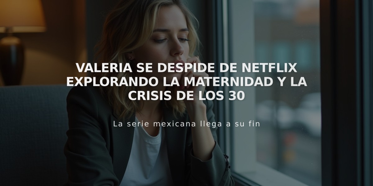 Valeria se despide de Netflix explorando la maternidad y la crisis de los 30