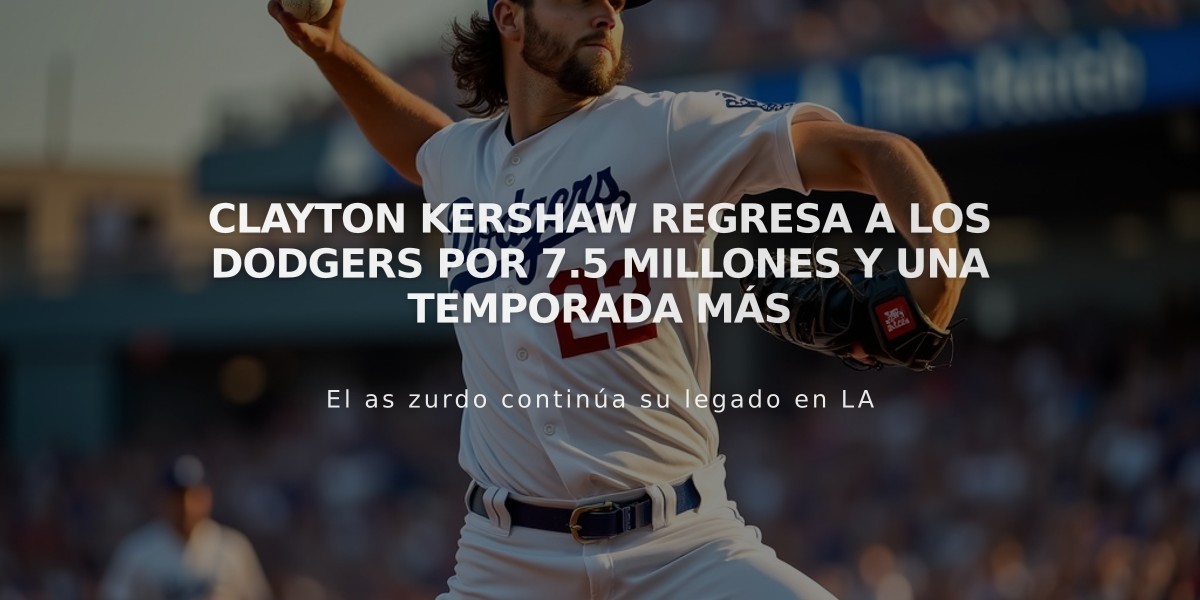 Clayton Kershaw regresa a los Dodgers por 7.5 millones y una temporada más