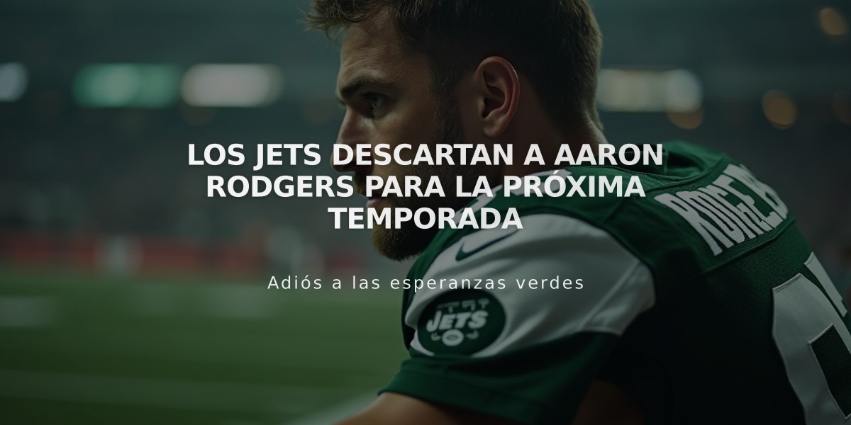 Los Jets descartan a Aaron Rodgers para la próxima temporada