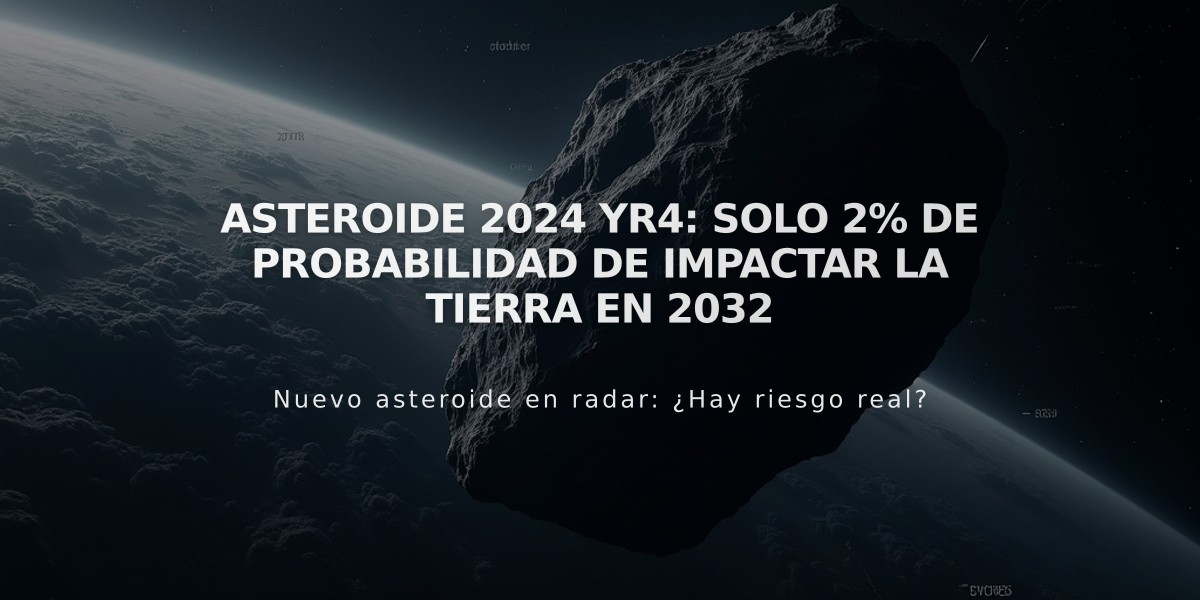 Asteroide 2024 YR4: Solo 2% de probabilidad de impactar la Tierra en 2032