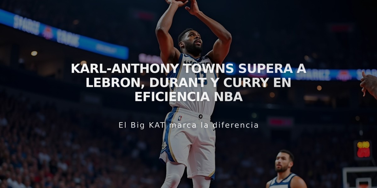 Karl-Anthony Towns supera a LeBron, Durant y Curry en eficiencia NBA