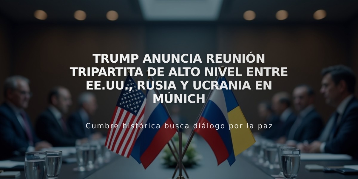 Trump anuncia reunión tripartita de alto nivel entre EE.UU., Rusia y Ucrania en Múnich