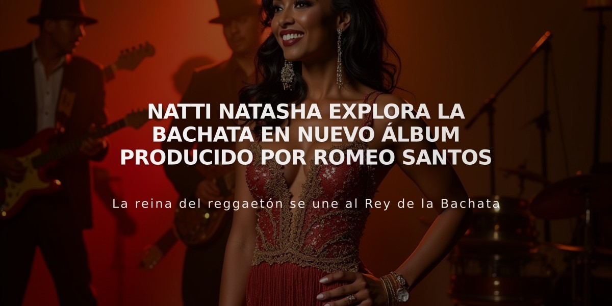 Natti Natasha explora la bachata en nuevo álbum producido por Romeo Santos