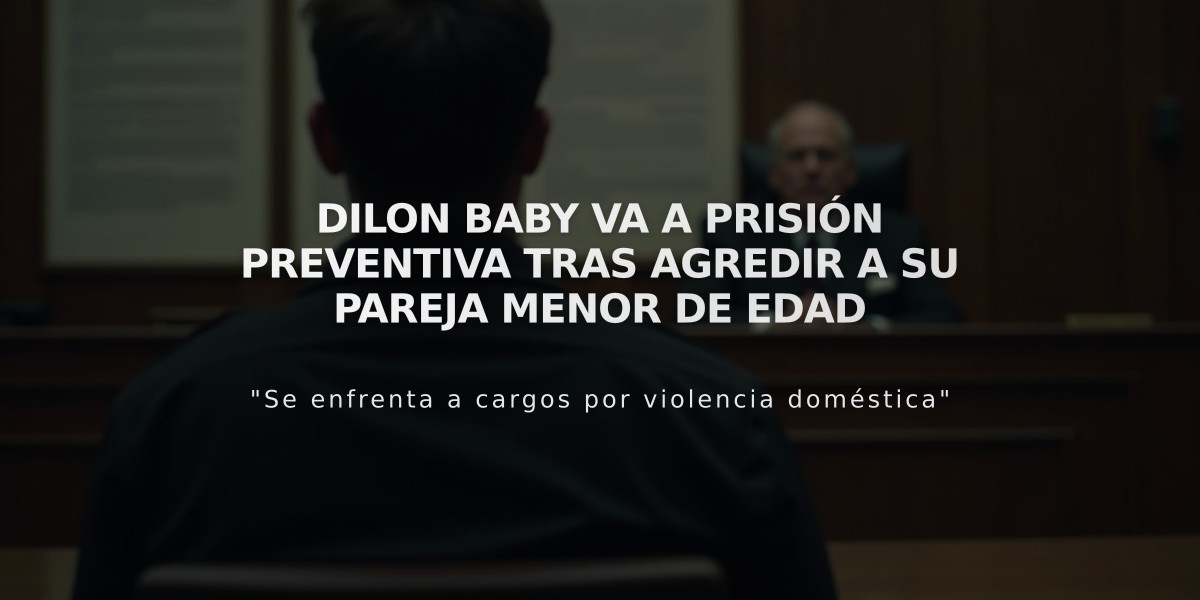 Dilon Baby va a prisión preventiva tras agredir a su pareja menor de edad