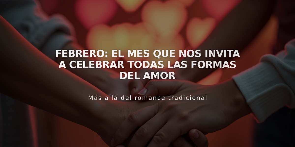 Febrero: El mes que nos invita a celebrar todas las formas del amor