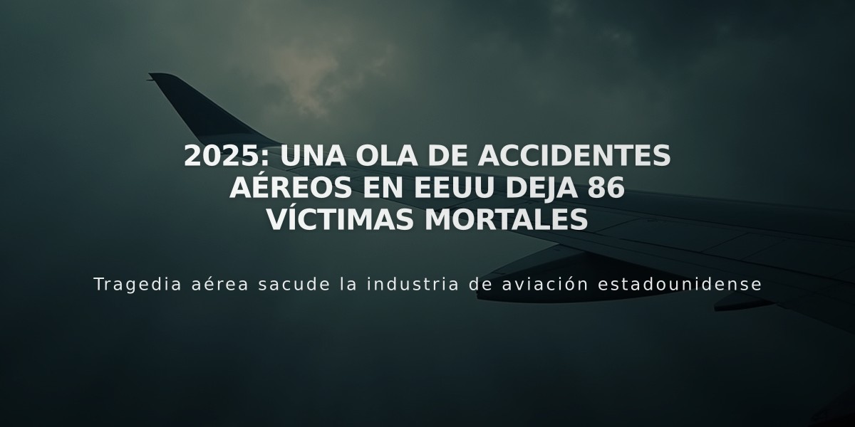 2025: Una ola de accidentes aéreos en EEUU deja 86 víctimas mortales