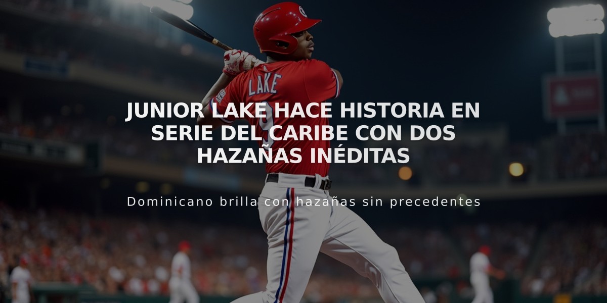 Junior Lake hace historia en Serie del Caribe con dos hazañas inéditas