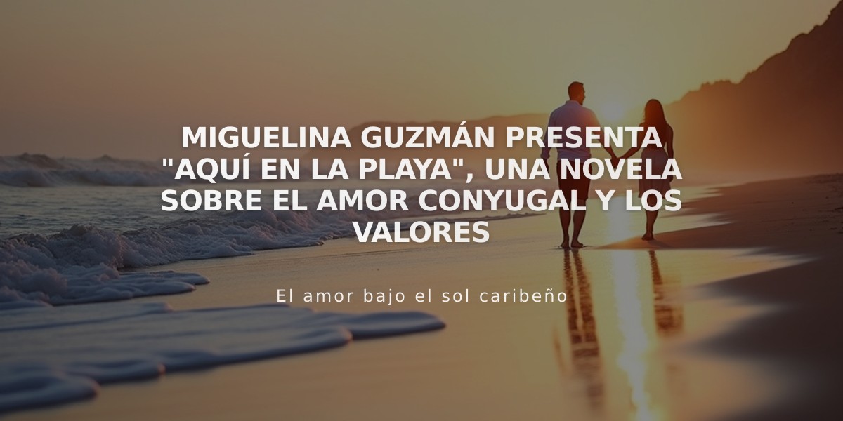 Miguelina Guzmán presenta "Aquí en la playa", una novela sobre el amor conyugal y los valores