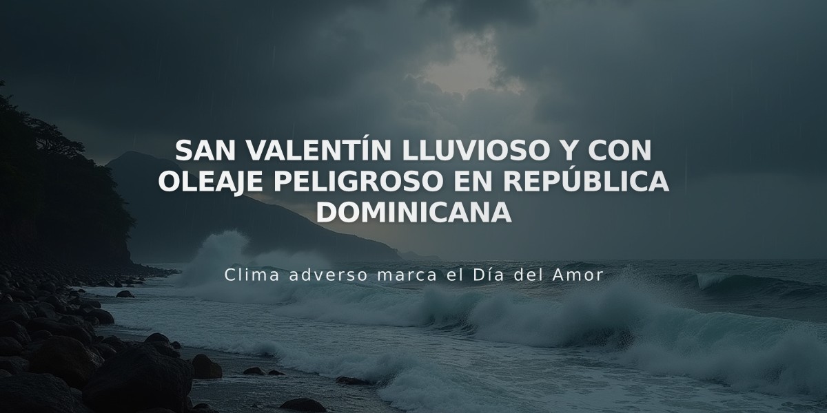 San Valentín lluvioso y con oleaje peligroso en República Dominicana