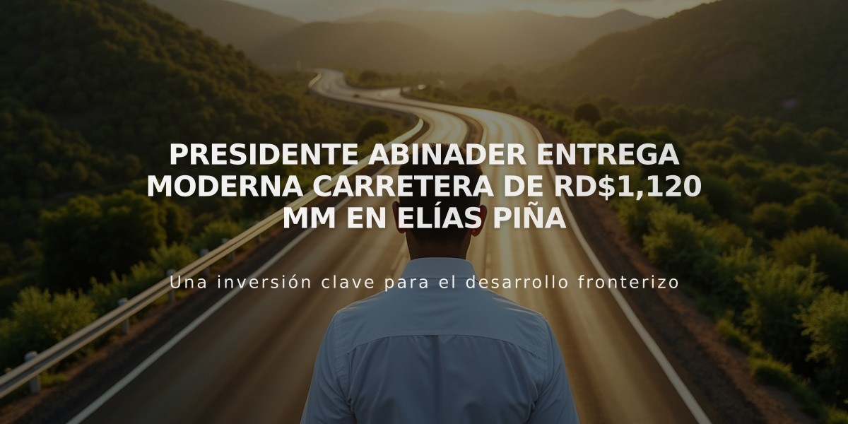 Presidente Abinader entrega moderna carretera de RD$1,120 MM en Elías Piña