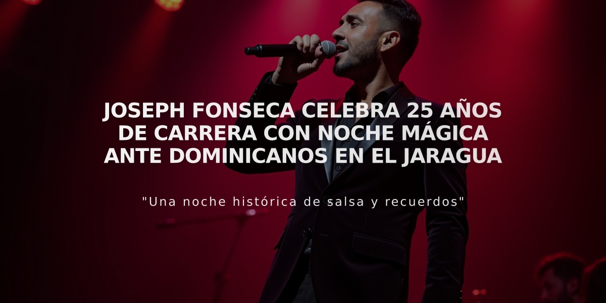 Joseph Fonseca celebra 25 años de carrera con noche mágica ante dominicanos en el Jaragua