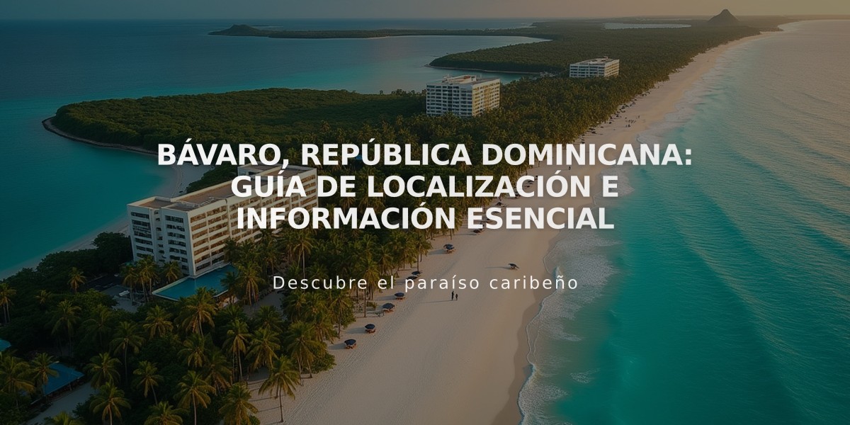 Bávaro, República Dominicana: Guía de Localización e Información Esencial