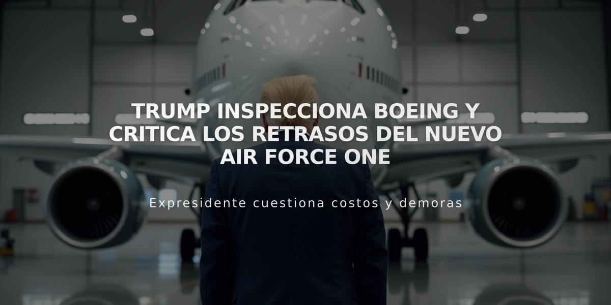 Trump inspecciona Boeing y critica los retrasos del nuevo Air Force One