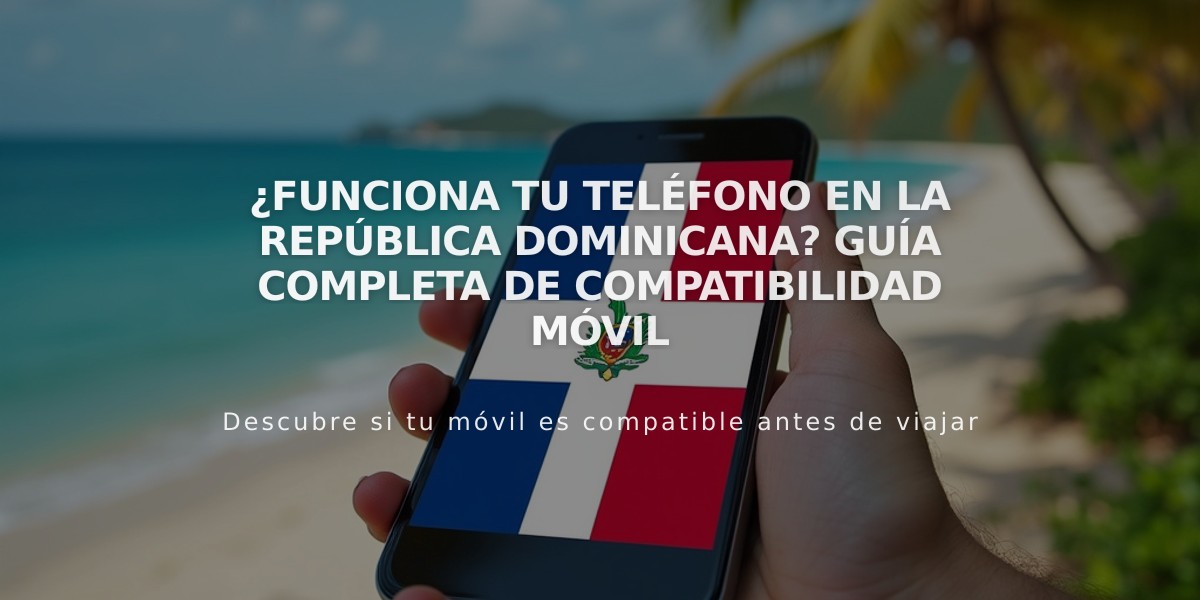 ¿Funciona tu teléfono en la República Dominicana? Guía completa de compatibilidad móvil