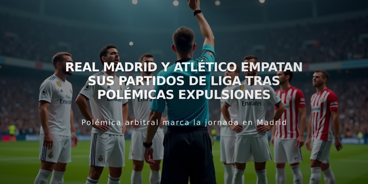 Real Madrid y Atlético empatan sus partidos de Liga tras polémicas expulsiones