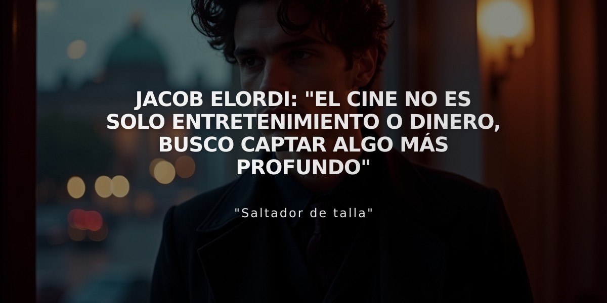 Jacob Elordi: "El cine no es solo entretenimiento o dinero, busco captar algo más profundo"