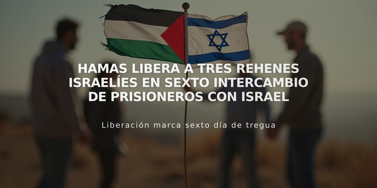 Hamas libera a tres rehenes israelíes en sexto intercambio de prisioneros con Israel