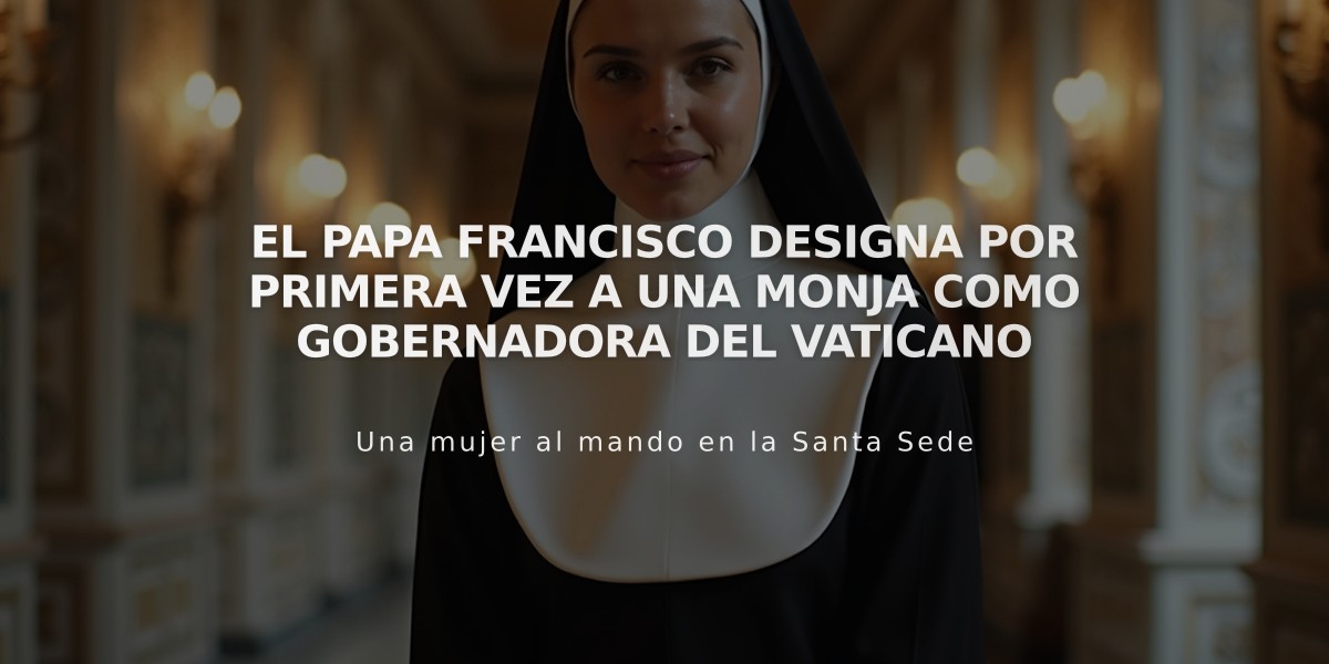 El Papa Francisco designa por primera vez a una monja como gobernadora del Vaticano