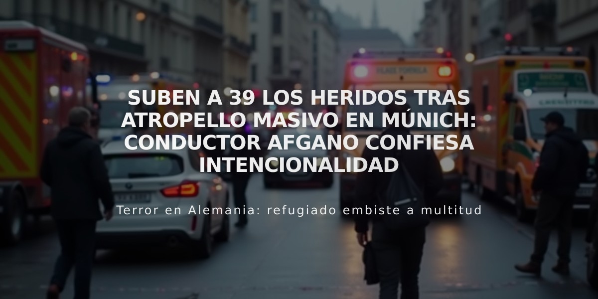 Suben a 39 los heridos tras atropello masivo en Múnich: conductor afgano confiesa intencionalidad