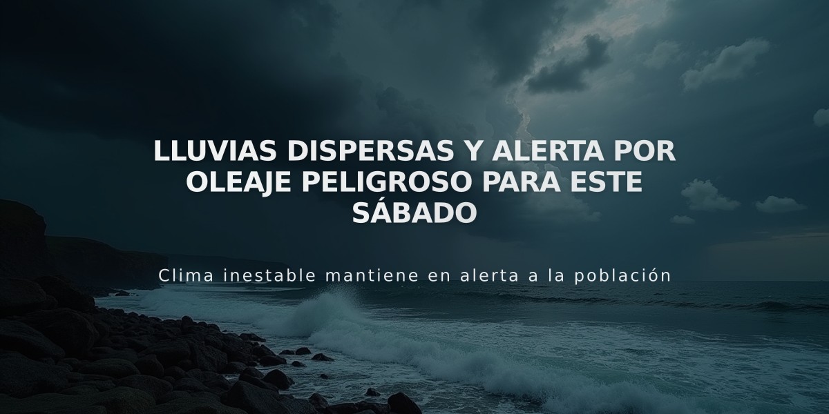 Lluvias dispersas y alerta por oleaje peligroso para este sábado