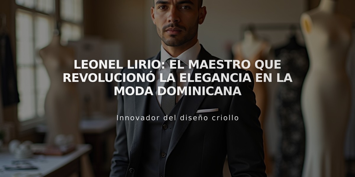 Leonel Lirio: El maestro que revolucionó la elegancia en la moda dominicana