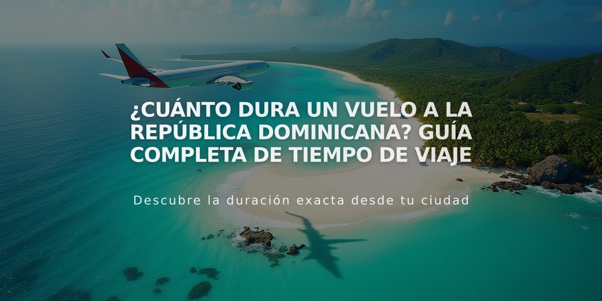 ¿Cuánto dura un vuelo a la República Dominicana? Guía completa de tiempo de viaje