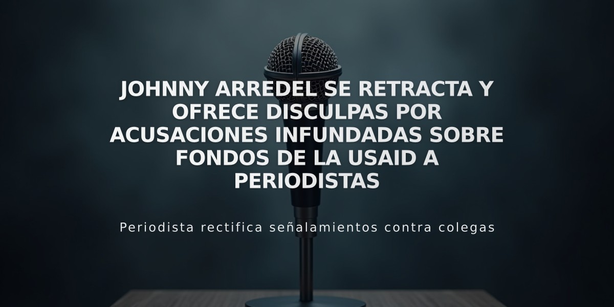 Johnny Arredel se retracta y ofrece disculpas por acusaciones infundadas sobre fondos de la Usaid a periodistas