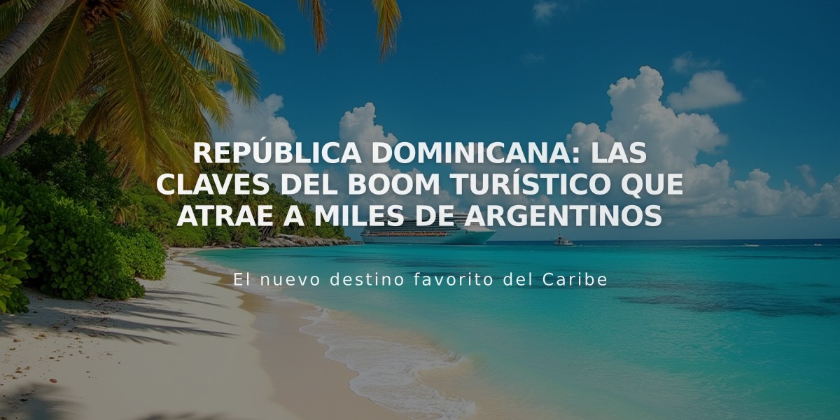 República Dominicana: Las claves del boom turístico que atrae a miles de argentinos