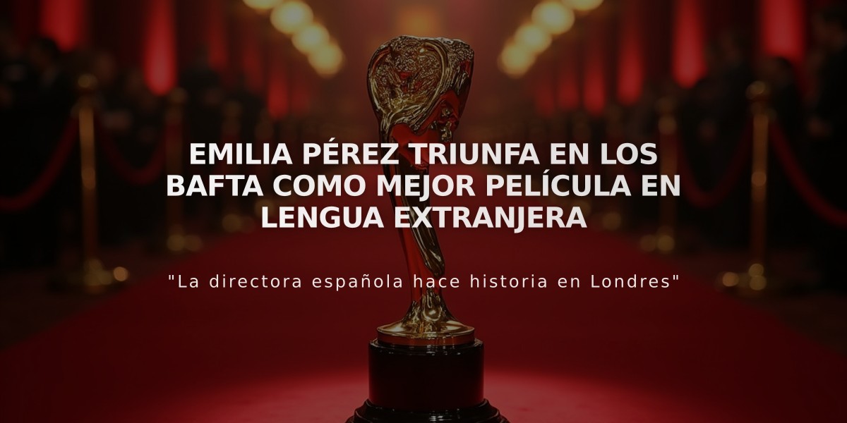 Emilia Pérez triunfa en los BAFTA como Mejor película en lengua extranjera