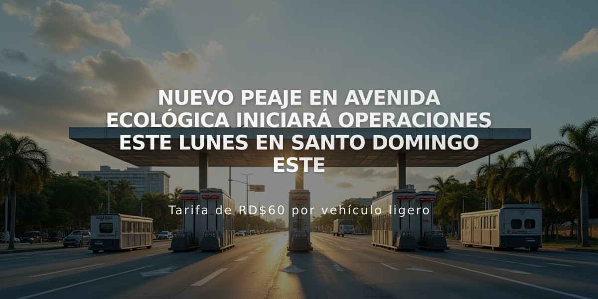 Nuevo peaje en avenida Ecológica iniciará operaciones este lunes en Santo Domingo Este