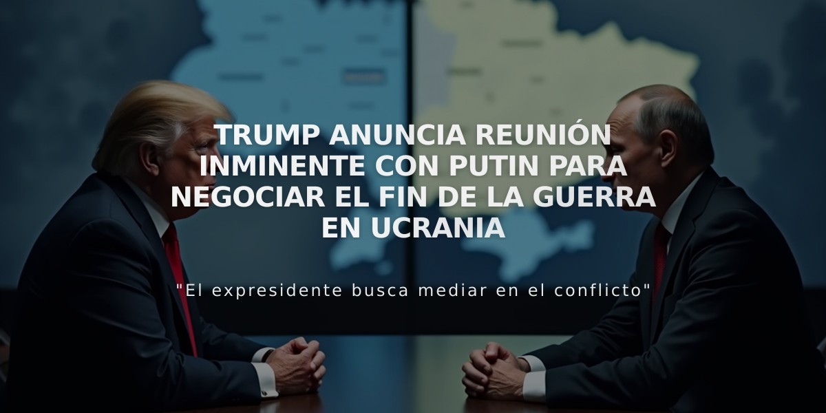 Trump anuncia reunión inminente con Putin para negociar el fin de la guerra en Ucrania