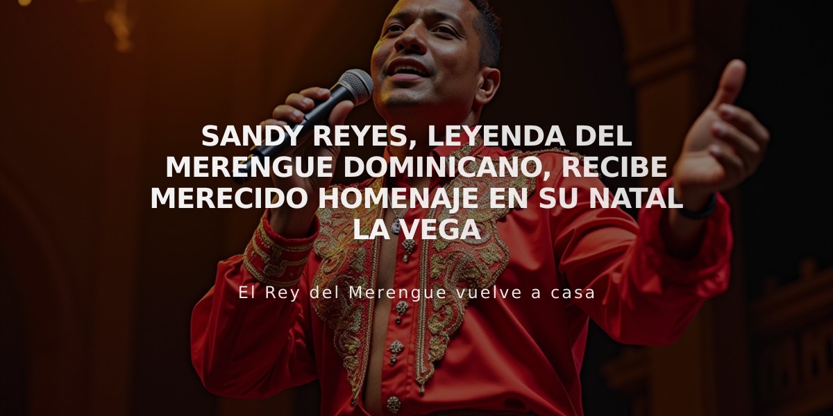 Sandy Reyes, leyenda del merengue dominicano, recibe merecido homenaje en su natal La Vega