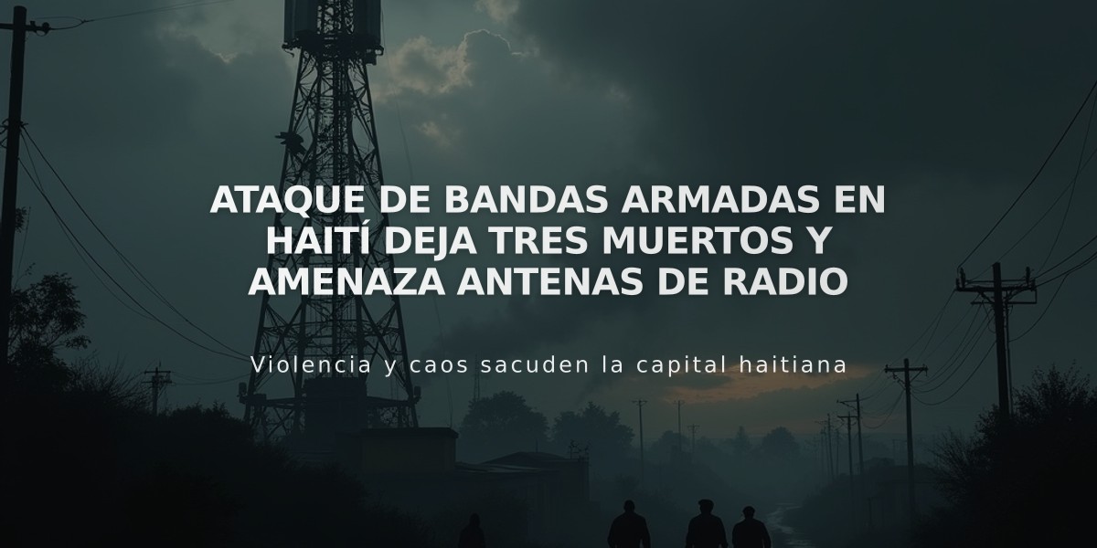 Ataque de bandas armadas en Haití deja tres muertos y amenaza antenas de radio