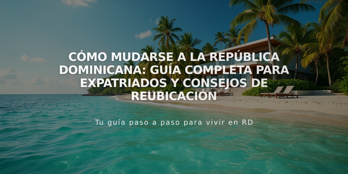 Cómo mudarse a la República Dominicana: Guía completa para expatriados y consejos de reubicación