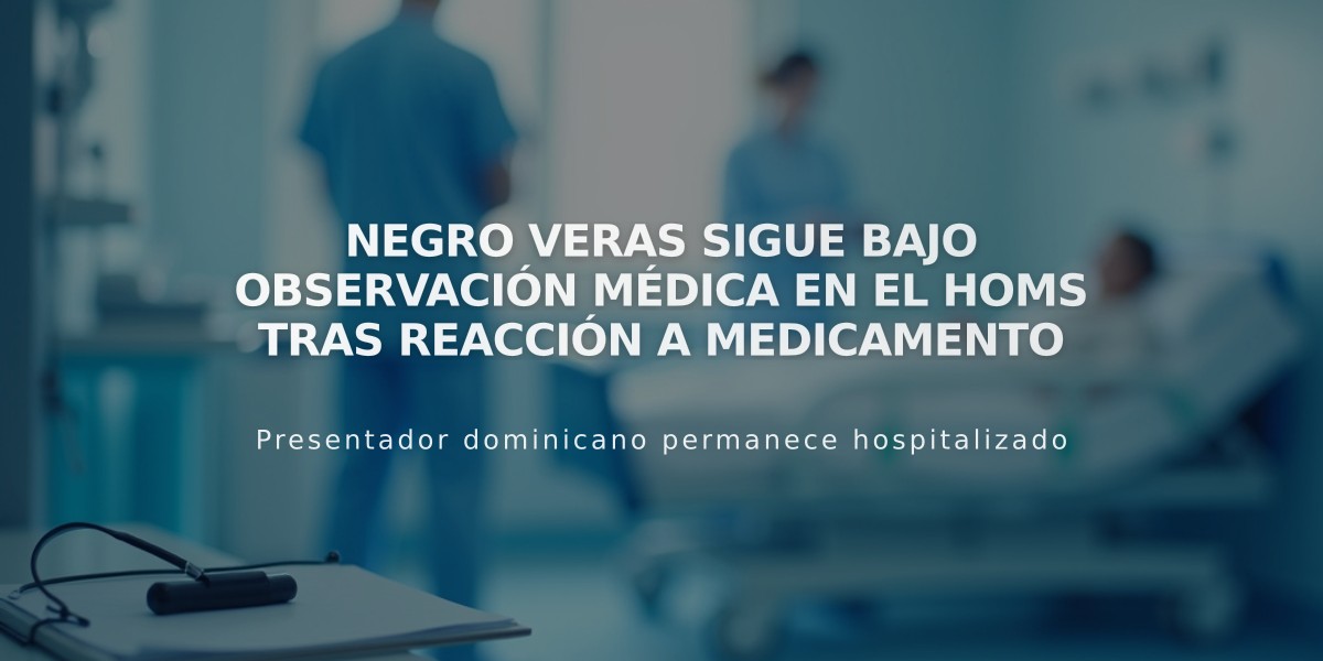 Negro Veras sigue bajo observación médica en el HOMS tras reacción a medicamento