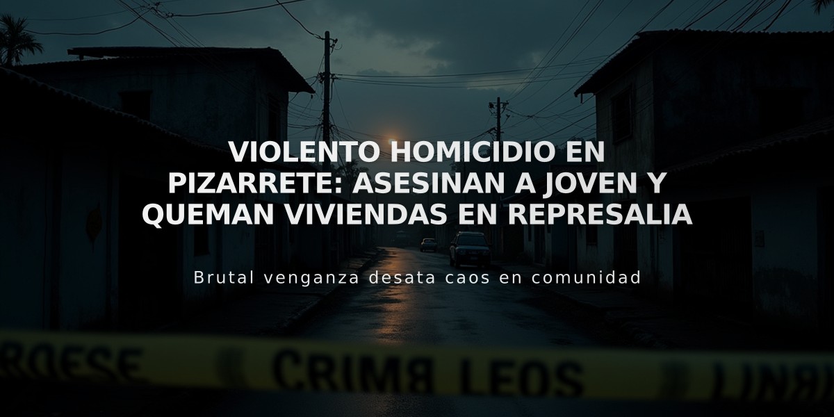 Violento homicidio en Pizarrete: asesinan a joven y queman viviendas en represalia