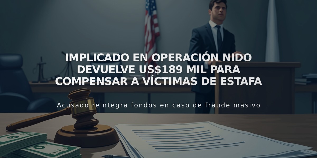 Implicado en Operación Nido devuelve US$189 mil para compensar a víctimas de estafa