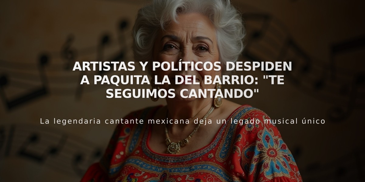 Artistas y políticos despiden a Paquita la del Barrio: "Te seguimos cantando"