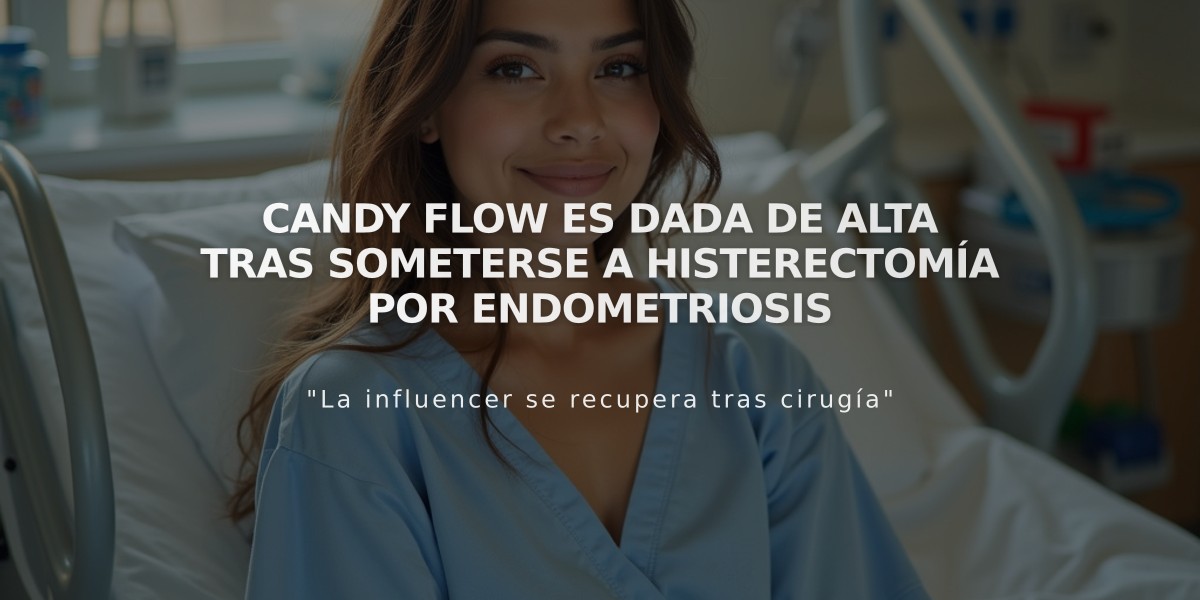 Candy Flow es dada de alta tras someterse a histerectomía por endometriosis