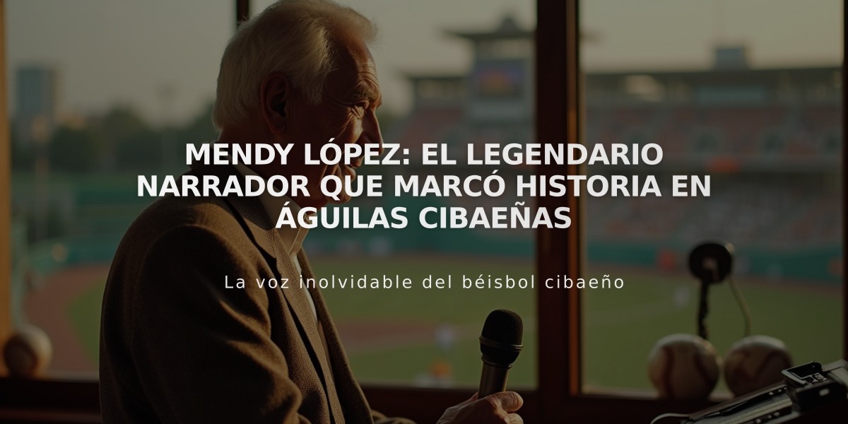 Mendy López: El legendario narrador que marcó historia en Águilas Cibaeñas