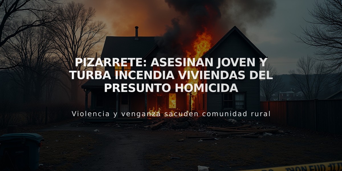 Pizarrete: Asesinan joven y turba incendia viviendas del presunto homicida