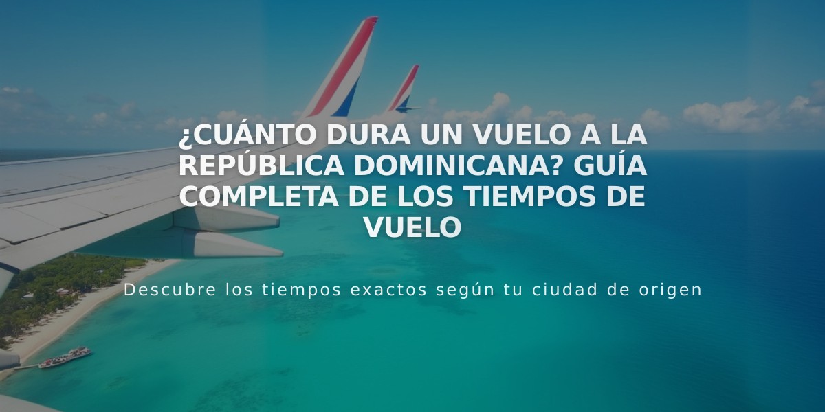 ¿Cuánto dura un vuelo a la República Dominicana? Guía completa de los tiempos de vuelo