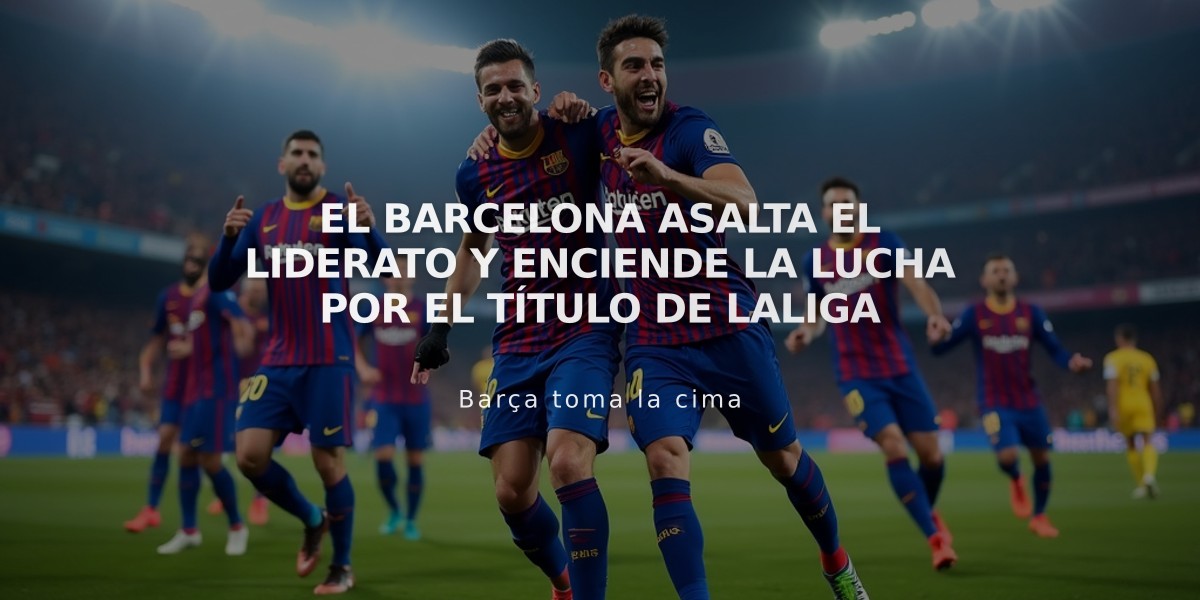 El Barcelona asalta el liderato y enciende la lucha por el título de LaLiga