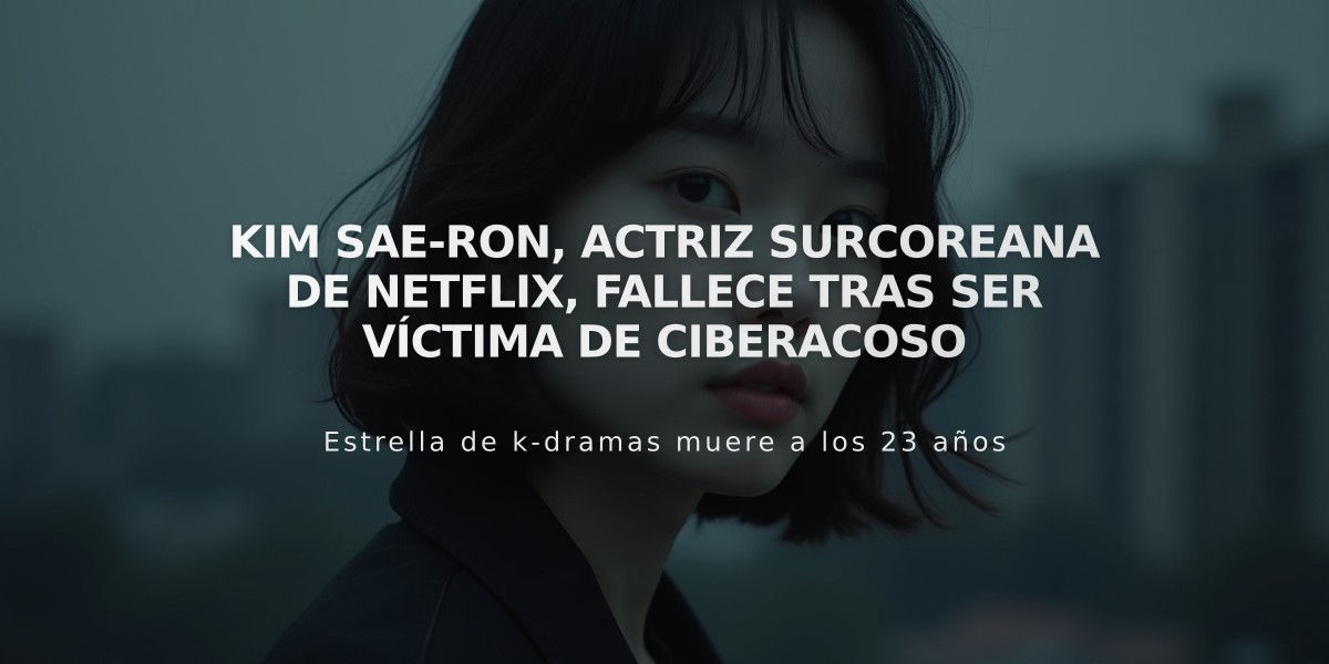 Kim Sae-ron, actriz surcoreana de Netflix, fallece tras ser víctima de ciberacoso