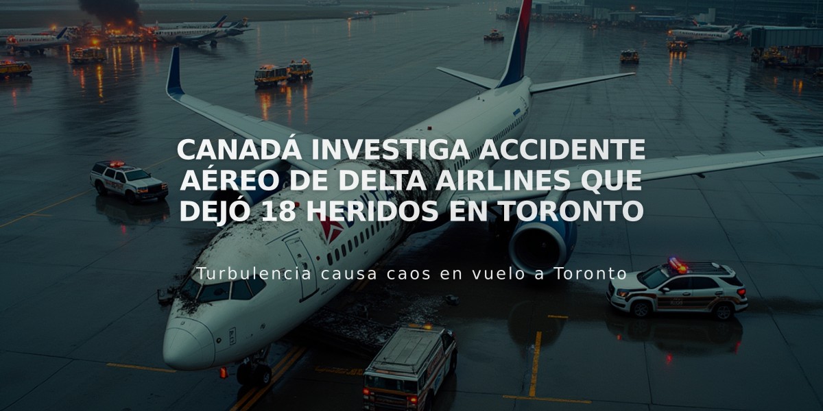 Canadá investiga accidente aéreo de Delta Airlines que dejó 18 heridos en Toronto