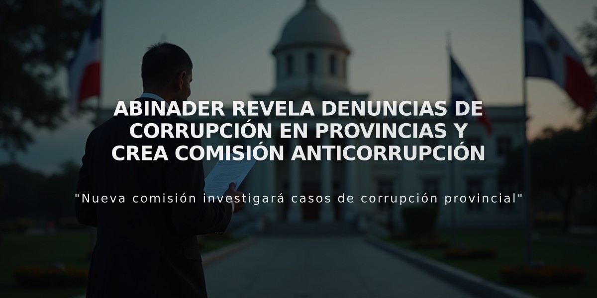 Abinader revela denuncias de corrupción en provincias y crea comisión anticorrupción