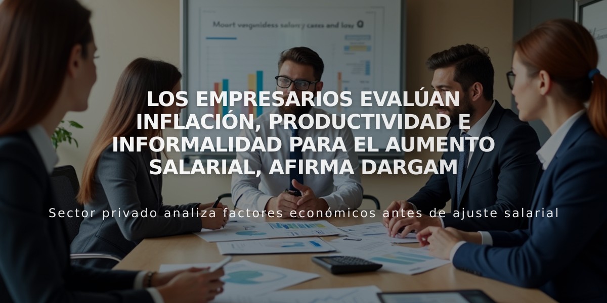 Los empresarios evalúan inflación, productividad e informalidad para el aumento salarial, afirma Dargam