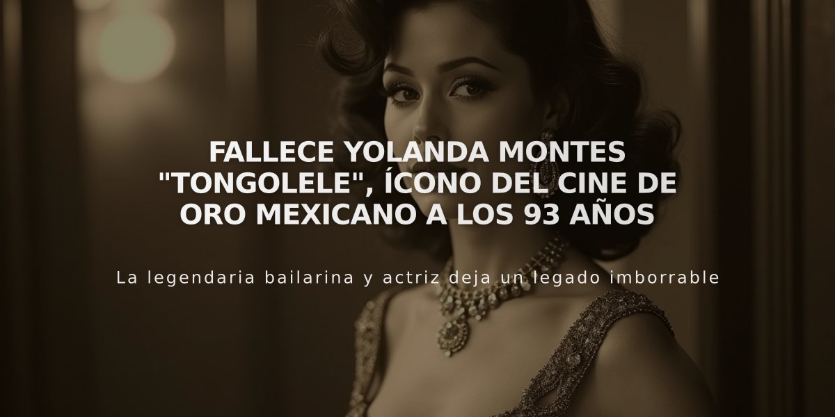 Fallece Yolanda Montes "Tongolele", ícono del cine de oro mexicano a los 93 años